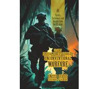 U.S. Army Special Forces Guide to Unconventional Warfare: [Annotated] Tactics, Techniques, and Insights from the U.S. Army