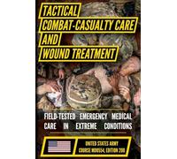 U.S. Army Tactical Combat Casualty Care and Wound Treatment Manual (MD0554): Patient Care in Austere Environments