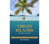 U.S. & BRITISH VIRGIN ISLANDS Virgin Islands: The Complete Travel Guide