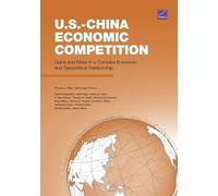 U.S.-China Economic Competition: Gains and Risks in a Complex Economic and Geopolitical Relationship
