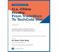 U.S.-China Rivalry: From Trade Wars to Tech Cold War