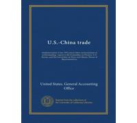 U.S.-China trade: implementation of the 1992 prison labor memorandum of understanding : report to the Committee on Finance, U.S. Senate, and the Committee on Ways and Means, House of Representatives