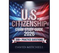 U.S. Citizenship Exam Study Guide 2026: Your Complete Resource, 500+ Practice Items, In-Depth Analysis, Core Concepts, Winning Strategies