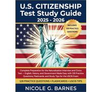 U.S. Citizenship Test Study Guide 2025-2026: Complete Preparation for the Naturalization Interview & Civics Test - English, History & Government Made Easy with 128 Practice Questions, Flashcards etc