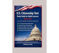 U.S. Citizenship Test Study Guide for Adult Learners 2026-2027: Civics, History, Government, and English Skills Explained Clearly
