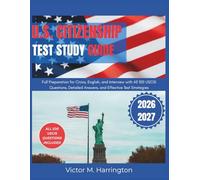 U.S. CITIZENSHIP TEST STUDY GUIDE: Full Preparation for Civics, English, and Interview with All 100 USCIS Questions, Detailed Answers, and Effective Test Strategies