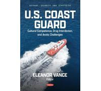 U.S. Coast Guard: Cultural Competence, Drug Interdiction, and Arctic Challenges (Defense, Security and Strategies)