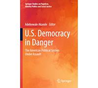 U.S. Democracy in Danger: The American Political System Under Assault (Springer Studies on Populism, Identity Politics and Social Justice)
