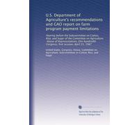 U.S. Department of Agriculture's recommendations and GAO report on farm program payment limitations: Hearing before the Subcommittee on Cotton, Rice, ... Congress, first session, April 22, 1987