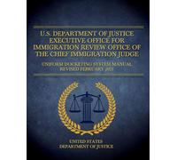 U.S. Department of Justice Executive Office for Immigration Review Office of the Chief Immigration Judge: Uniform Docketing System Manual Revised February 2021