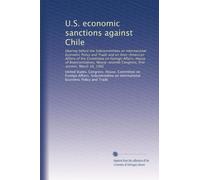 U.S. economic sanctions against Chile: Hearing before the Subcommittees on International Economic Policy and Trade and on Inter-American Affairs of ... Congress, first session, March 10, 1981