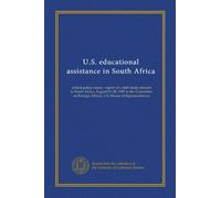 U.S. educational assistance in South Africa: critical policy issues : report of a staff study mission to South Africa, August 21-28, 1982 to the ... Affairs, U.S. House of Representatives
