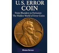 U.S. Error Coin: From Blunders to Fortunes: The Hidden World of Error Coins