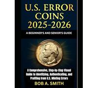 U.S. Error Coins 2025-2026: A Beginner’s and Senior’s Guide: A Comprehensive, Step-by-Step Visual Guide to Identifying, Authenticating, and Profiting ... Errors (Coins Collection guides and Updates)