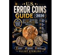 U.S. ERROR COINS GUIDE 2026: How to Identify Rare Mint Errors, Spot Valuable Coins, Avoid Costly Mistakes, and Authenticate Hidden Finds Like an Expert