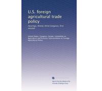 U.S. foreign agricultural trade policy: Hearings, Ninety-third Congress, first session