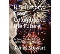 U.S. History: From Columbus to the Future: An Adult Coloring Book of Historic American Moments