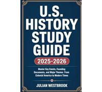 U.S. HISTORY STUDY GUIDE 2025-2026: Master Key Events, Founding Documents, and Major Themes from Colonial America to Modern Times