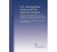 U.S. immigration policy and the national interest: Staff report of the Select Commission on Immigration and Refugee Policy : supplement to the final ... on Immigration and Refugee Policy: Volume 2