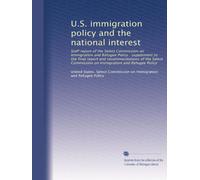 U.S. immigration policy and the national interest: Staff report of the Select Commission on Immigration and Refugee Policy : supplement to the final ... on Immigration and Refugee Policy: Volume 5
