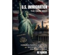 U.S. Immigration The Easy Way: Immediate Relatives and Family-Sponsored Petition With Adjustment of Status