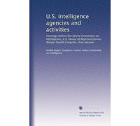 U.S. intelligence agencies and activities: Hearings before the Select Committee on Intelligence, U.S. House of Representatives, Ninety-fourth Congress, first session: Volume 1