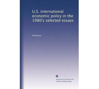 U.S. international economic policy in the 1980's selected essays