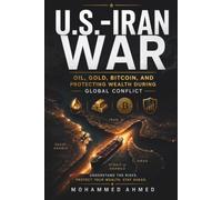 U.S.-IRAN WAR: Oil, Gold, Bitcoin, and Protecting Wealth During Global Conflict: 67 (Global Crisis Investing Series)