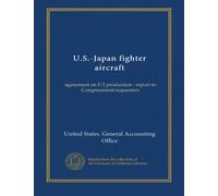 U.S.-Japan fighter aircraft: agreement on F-2 production : report to Congressional requesters