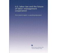 U.S. labor law and the future of labor-management cooperation: First interim report--a working document