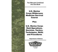 U.S. Marine Corps Wilderness Medicine Survival Course Plus U.S. Marine Corps Raid Operations, Doctrine, Tactics, Techniques, Skills and Procedures