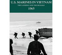 U.S. Marines in Vietnam: The Landing and the Buildup, 1965