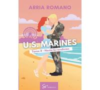 U.S. Marines - Tomo 4 - Hasta la rendición: Romance Saga Militar entre tradición y pasión en los Marines