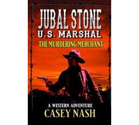U. S. Marshal Jubal Stone: The Murdering Merchant: A Western Adventure (A Jubal Stone: U.S. Marshal Western)