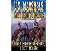 U.S. Marshals Timber, Flint And Jubal Stone: Long Trail To Justice: A Western Adventure (A U.S. Marshal Ezra Flint Western)