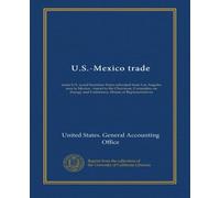 U.S.-Mexico trade: some U.S. wood furniture firms relocated from Los Angeles area to Mexico : report to the Chairman, Committee on Energy and Commerce, House of Representatives