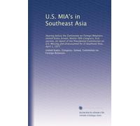U.S. MIA's in Southeast Asia: Hearing before the Committee on Foreign Relations, United States Senate, Ninety-fifth Congress, first session, on report ... for in Southeast Asia, April 1, 1977