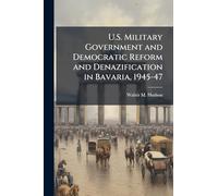 U.S. Military Government and Democratic Reform and Denazification in Bavaria, 1945-47