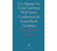 U.S. Money Vs. Corp Currency: Wall Street Confessions & Gr ank Combine