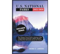 U.S. NATIONAL PARK 2025-2026: The Ultimate Guide to America’s Most Breathtaking Landscapes, Hidden Wonders, and Must-See Adventures Across the Country