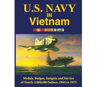 U.S. Navy in Vietnam: Medals, Badges, Insignia and Service of Nearly 2,000,000 Sailors, 1964 to 1975 (Medals, Badges and Insignia for Service in the Vietnam War)