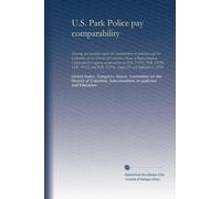 U.S. Park Police pay comparability: Hearing and markups before the Subcommittee on Judiciary and the Committee on the District of Columbia, House of ... H.R. 15276, August 25 and September 1, 1976