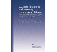 U.S. participation in parliamentary conference with Japan: Hearing before the Subcommittee on East Asian and Pacific Affairs of the Committee on ... session, on S.J. Res. 111 ... August 11, 1978