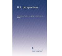 U.S. perspectives: International action on aging : a background paper
