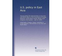 U.S. policy in East Asia: Hearing before the Subcommittee on East Asia and Pacific Affairs of the Committee on Foreign Relations, United States ... Congress, first session ... July 12, 1979