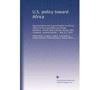 U.S. policy toward Africa: Hearing before the Subcommittee on African Affairs of the Committee on Foreign Relations, United States Senate, Ninety-fifth Congress, second session ... May 12, 1978