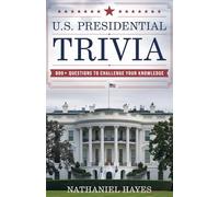 U.S. Presidential Trivia: 800+ Questions to Challenge Your Knowledge (The ultimate trivia collection)