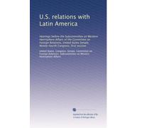 U.S. relations with Latin America: Hearings before the Subcommittee on Western Hemisphere Affairs of the Committee on Foreign Relations, United States Senate, Ninety-fourth Congress, first session