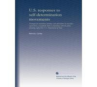U.S. responses to self-determination movements: strategies for nonviolent outcomes and alternatives to secession : report from a roundtable held in ... staff of the U.S. Department of State