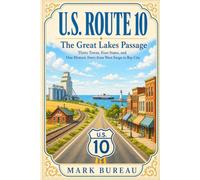 U.S. Route 10 - The Great Lakes Passage: Thirty Towns, Four States, and One Historic Ferry from West Fargo to Bay City (Spirit Roads of America -)